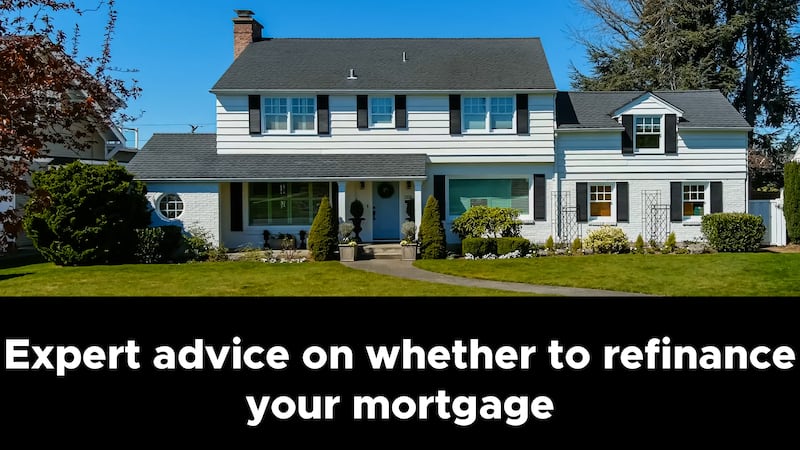 Expert advice on whether to refinance your mortgage